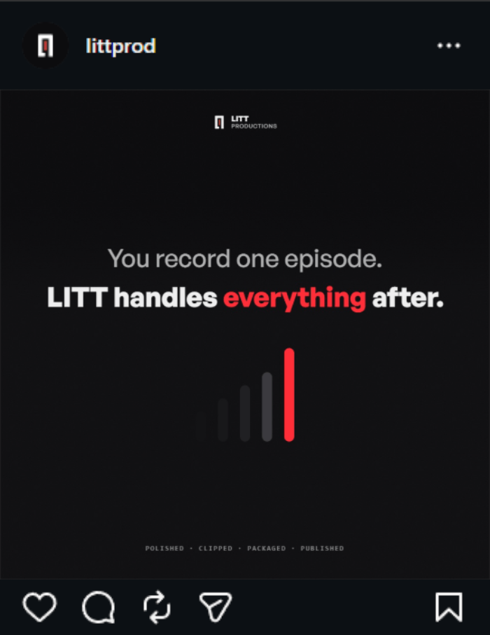 An Instagram post from LITT Productions (@littprod): a title card reading 'You record one episode. LITT handles everything after.', with a small waveform mark beneath it and the line 'polished, clipped, packaged, published' along the bottom.