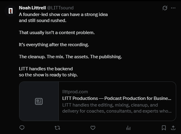 An X post from Noah Littrell (@LITTsound): a founder-led show can have a strong idea and still sound rushed. That usually isn't a content problem. It's everything after the recording — the cleanup, the mix, the assets, the publishing. LITT handles the backend so the show is ready to ship. A link preview to littprod.com is attached.